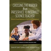 Crossing the Border From Preservice to Inservice Science Teacher von Information Age Publishing