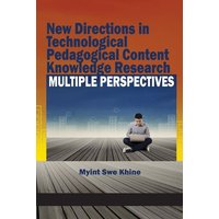 New Directions in Technological Pedagogical Content Knowledge Research von Information Age Publishing