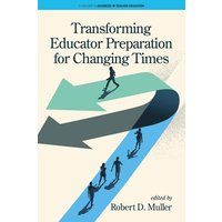 Transforming Educator Preparation for Changing Times von Information Age Publishing