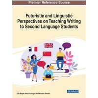 Futuristic and Linguistic Perspectives on Teaching Writing to Second Language Students von Information Science Reference