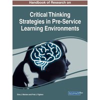 Handbook of Research on Critical Thinking Strategies in Pre-Service Learning Environments von Information Science Reference