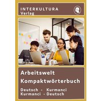 Arbeitswelt Kompaktwörterbuch Deutsch-Kurmanci von Interkultura Verlag - Social Business Verlag