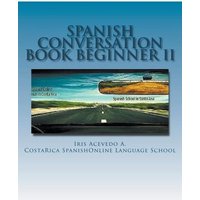 Spanish Conversation Book for Beginners II von Iris Acevedo A.