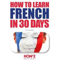 How to Learn French in 30 Days von Penguin Random House Llc