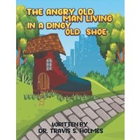 The Angry Old Man Living In A Dingy Old Shoe von Flanagan.T