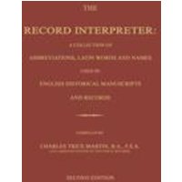 The Record Interpreter: A Collection of Abbreviations, Latin Words and Names Used in English Historical Manuscripts and Records. Second Editio von Janaway Publishing, Inc.