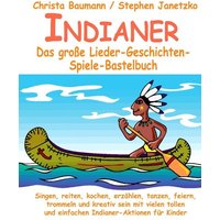 Indianer - Das große Lieder-Geschichten-Spiele-Bastelbuch von Verlag Stephen Janetzko