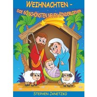 Janetzko, S: Weihnachten - Die 60 schönsten neuen Kinderlied von Verlag Stephen Janetzko