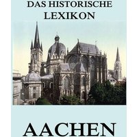 Das historische Lexikon - Aachen von Jazzybee Verlag