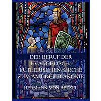 Der Beruf der evangelisch-lutherischen Kirche zum Amt der Diakonie von Jazzybee Verlag