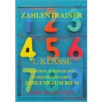 Zahlentrainer, 1. Klasse: Addition, Subtraktion, Umkehraufgaben, Zahlenraum bis 10 von Jazzybee Verlag