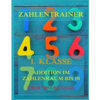 Zahlentrainer, 1. Klasse: Addition, Zahlenraum bis 10 von Jazzybee Verlag