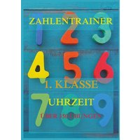 Zahlentrainer, 1. Klasse: Uhrzeit von Jazzybee Verlag