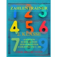 Zahlentrainer, 2. Klasse: Addition, Subtraktion, Zehnersystem, Zahlenraum 1 - 100 von Jazzybee Verlag