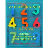 Zahlentrainer, 2. Klasse: Addition, Zehnerübergang, Zahlenraum 1 - 50 von Jazzybee Verlag