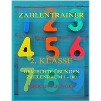 Zahlentrainer, 2. Klasse: Gemischte Übungen, Zahlenraum 1 - 100 von Jazzybee Verlag