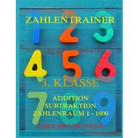 Zahlentrainer, 3. Klasse: Addition, Subtraktion, Zahlenraum 1 - 1000 von Jazzybee Verlag