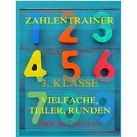 Zahlentrainer, 3. Klasse: Vielfache, Teiler, Runden von Jazzybee Verlag