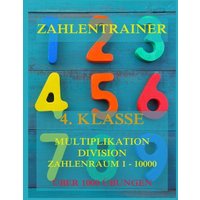 Zahlentrainer, 4. Klasse: Multiplikation, Division, Zahlenraum 1 - 10000 von Jazzybee Verlag