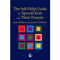 The Self-Help Guide for Special Kids and Their Parents von Jessica Kingsley Publishers