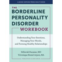 The Borderline Personality Disorder Workbook von Johns Hopkins University Press