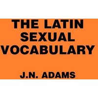 The Latin Sexual Vocabulary von Johns Hopkins University Press