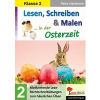 Lesen, Schreiben & Malen ... in der Osterzeit / Klasse 2 von KOHL VERLAG Der Verlag mit dem Baum