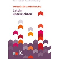 Basiswissen Lehrerbildung: Latein unterrichten von Kallmeyer