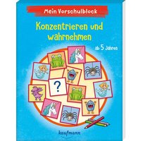 Mein Vorschulblock – Konzentrieren und wahrnehmen von Kaufmann, Ernst