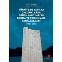 Türkiyede Yapilan Calismalarda Orhon Yazitlarini Okuma ve Yorumlama Farkliliklari;1936-2016 von Kesit Yayinlari