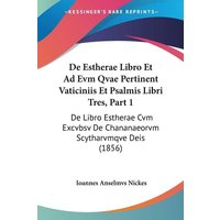 De Estherae Libro Et Ad Evm Qvae Pertinent Vaticiniis Et Psalmis Libri Tres, Part 1 von Kessinger Publishing, LLC