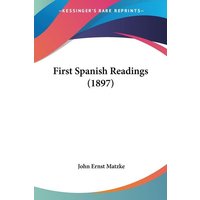 First Spanish Readings (1897) von Kessinger Publishing, LLC