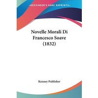 Novelle Morali Di Francesco Soave (1832) von Kessinger Publishing, LLC