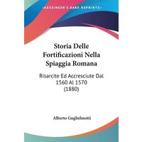 Storia Delle Fortificazioni Nella Spiaggia Romana von Kessinger Publishing, LLC