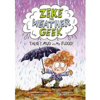 Zeke the Weather Geek: There's Mud in My Flood! von Kids Can Press