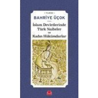 Islam Devletlerinde Türk Naibeler ve Kadin Hükümdarlar von Kirmizikedi Yayinevi