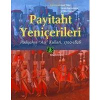 Payitaht Yenicerileri - Padisahin Asi Kullari 1700-1826 von Kitap Yayinevi