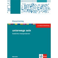 Unterwegs sein. Lyrik vom Barock bis zur Gegenwart. Arbeitsheft zur Abiturvorbereitung Klasse 10-13 von Klett Schulbuchverlag