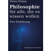 Philosophie für alle, die es wissen wollen von Königshausen u. Neumann