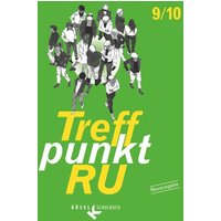 Treffpunkt RU. 9./10. Schuljahr. Neuausgabe von Kösel Schulbuch