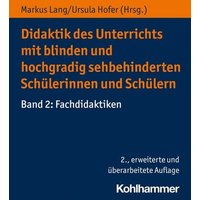 Didaktik des Unterrichts mit blinden und hochgradig sehbehinderten Schülerinnen und Schülern von Kohlhammer