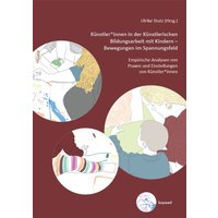 Künstler*innen in der Künstlerischen Bildungsarbeit mit Kindern – Bewegungen im Spannungsfeld von Kopaed