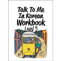 Talk To Me In Korean Workbook - Level 5 von Korean Book Services