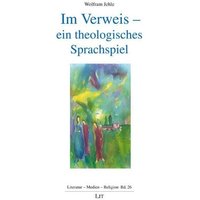 Jehle, W: Im Verweis - ein theologisches Sprachspiel von Lit Verlag