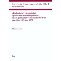 'Ruthenische' (ukrainische) Sprach- und Vorstellungswelten in den galizischen Volksschullesebüchern der Jahre 1871 und 1872 von Lit Verlag