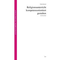 Schwab, U: Religionsunterricht kompetenzorientiert gestalten von Lit Verlag