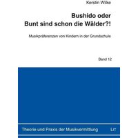 Wilke, K: Bushido oder Bunt sind schon die Wälder?! von Lit Verlag