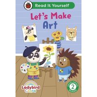 Ladybird Class Let's Make Art: Read It Yourself - Level 2 Developing Reader von Ladybird