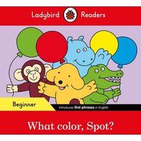 Ladybird Readers Beginner Level - Spot - What color, Spot? (ELT Graded Reader) von Ladybird