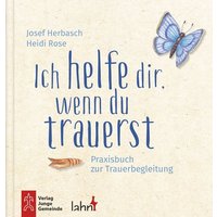 Ich helfe dir, wenn du trauerst von Lahn-Verlag